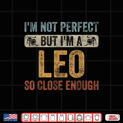 Design Im Not Perfect But Im A Leo Funny Horoscope Zodiac Sign Shirt