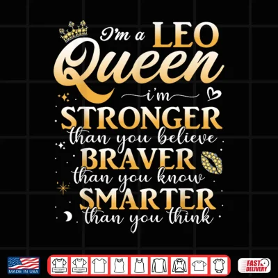 Design Leo Queen Im Stronger July August Birthday Leo Zodiac Sign Shirt