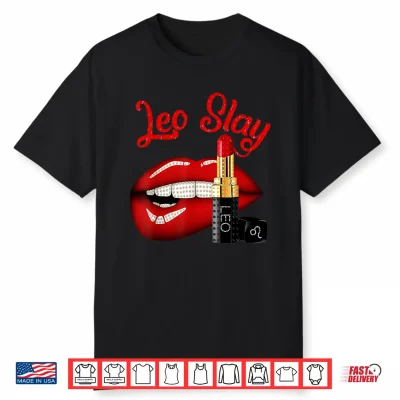 Leo Slay Sexy Lips Zodiac July August Birthday Shirt