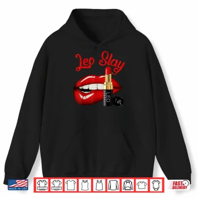 Hoodie Leo Slay Sexy Lips Zodiac July August Birthday Shirt
