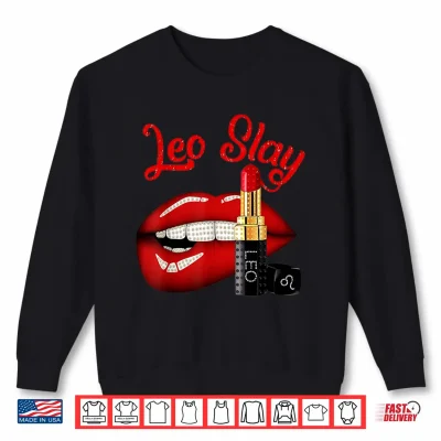 Sweatshirt Leo Slay Sexy Lips Zodiac July August Birthday Shirt