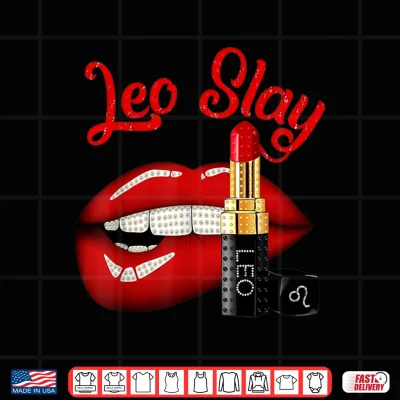 Design Leo Slay Sexy Lips Zodiac July August Birthday Shirt