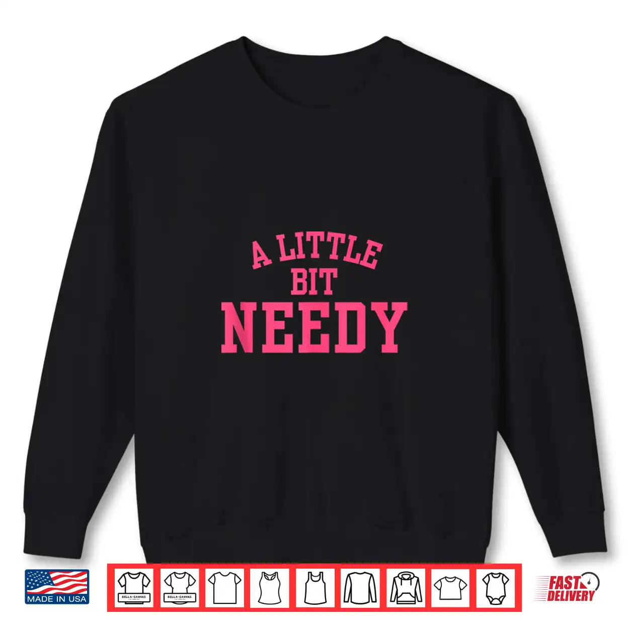 A Little Bit Needy Funny Sarcastic Self Aware Humor Quote Shirt A Little Bit Needy Funny Sarcastic Self Aware Humor Quote Shirt