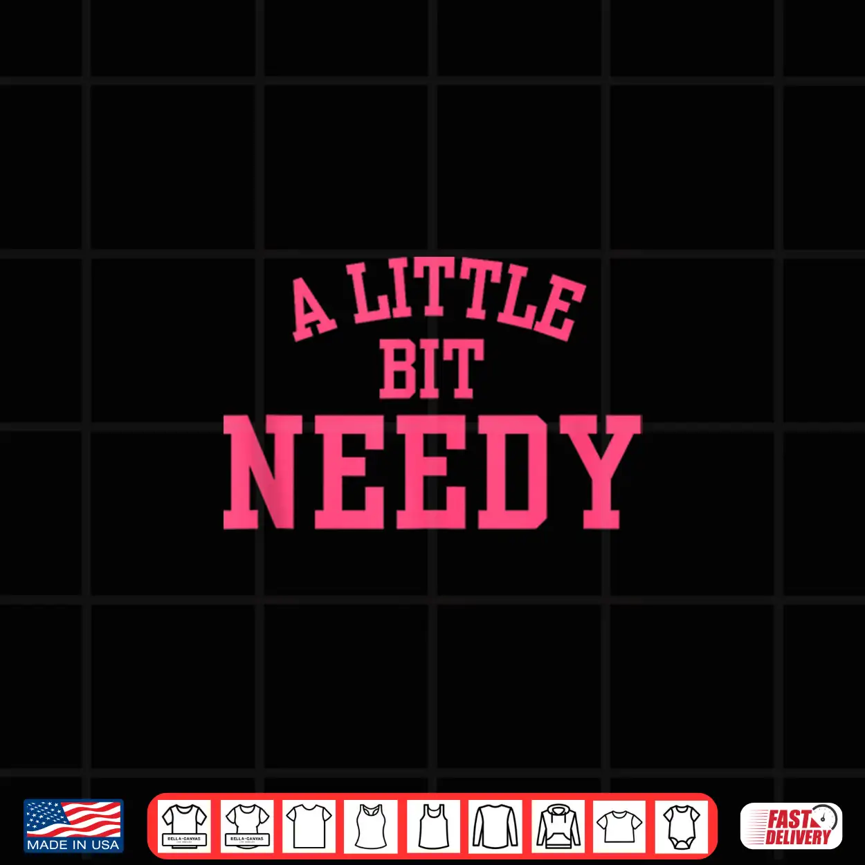 A Little Bit Needy Funny Sarcastic Self Aware Humor Quote Shirt A Little Bit Needy Funny Sarcastic Self Aware Humor Quote Shirt