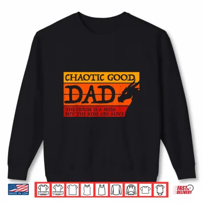 Sweatshirt Chaotic Good Dad The House is A Mess Funny Gamer Shirt 1