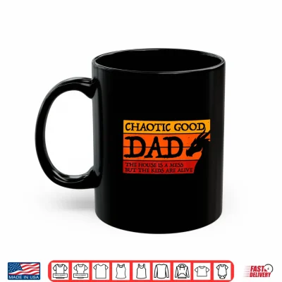 Mug Chaotic Good Dad The House is A Mess Funny Gamer Shirt 1