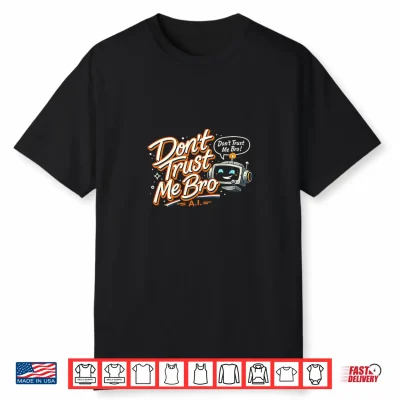 Don’T Trust Me Bro Shirt