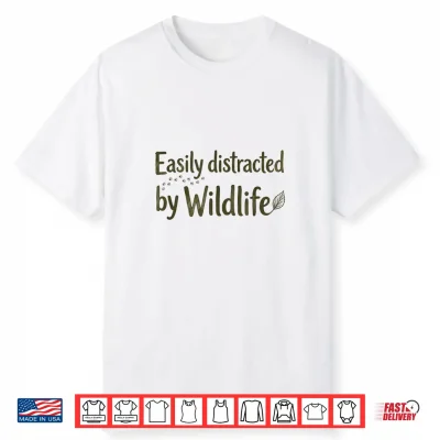 Easily Distracted By Wildlife Outdoor Nature Lover Shirt