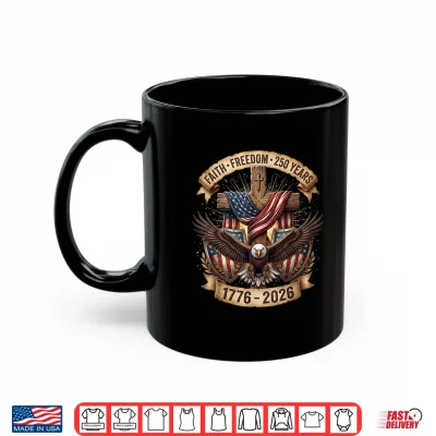 Faith Freedom 250 Years 250Th Anniversary Usa 4Th Of July Shirt 3 Mug Faith Freedom 250 Years 250th Anniversary USA 4th of July Shirt 1