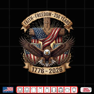 Faith Freedom 250 Years 250Th Anniversary Usa 4Th Of July Shirt 4 Design Faith Freedom 250 Years 250th Anniversary USA 4th of July Shirt 1