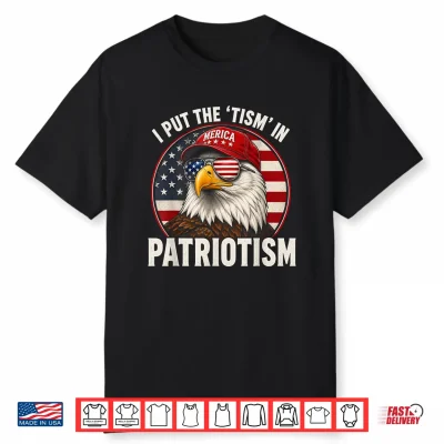 I Put The Tism In Patriotism Athletic Eagle Shirt