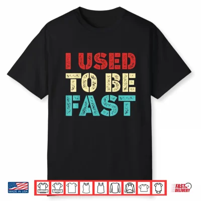 I Used To Be Fast Funny Running Runner Workout Lovers Shirt