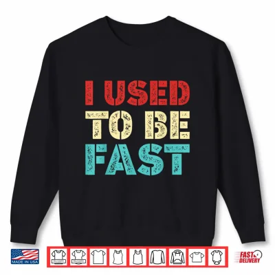 Sweatshirt I Used to Be Fast Funny Running Runner Workout Lovers Shirt 1