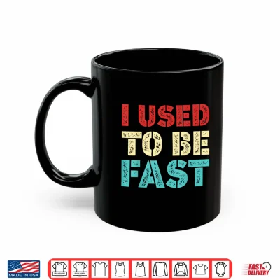 Mug I Used to Be Fast Funny Running Runner Workout Lovers Shirt 1
