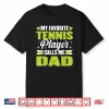 My Favorite Tennis Player Calls Me Dad Shirt