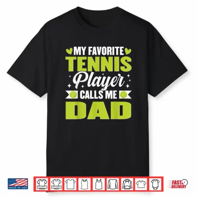 My Favorite Tennis Player Calls Me Dad Shirt