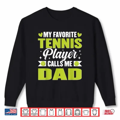 Sweatshirt My Favorite Tennis Player Calls Me Dad Shirt 1