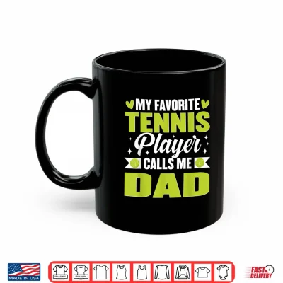 Mug My Favorite Tennis Player Calls Me Dad Shirt 1