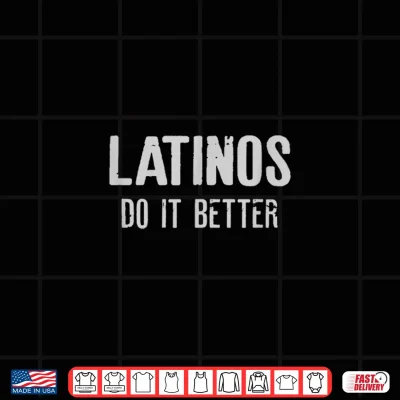 Design Latinos Do it Better Shirt 1