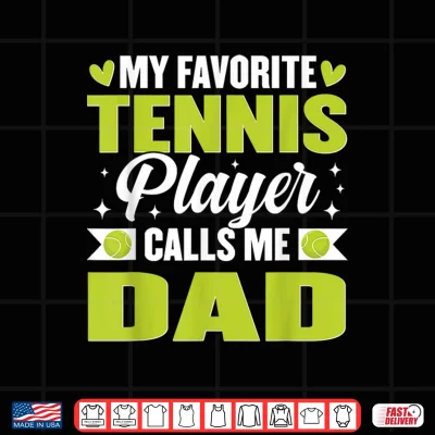 Design My Favorite Tennis Player Calls Me Dad Shirt 1