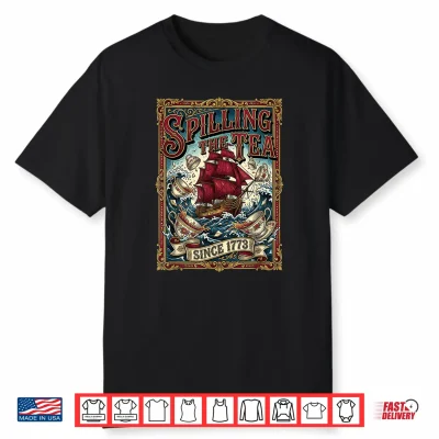 Spilling The Tea Since 1773 Men Women Shirt