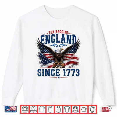 Sweatshirt Tea Bagging England Since 1773 Patriotic Eagle 4th of July Shirt