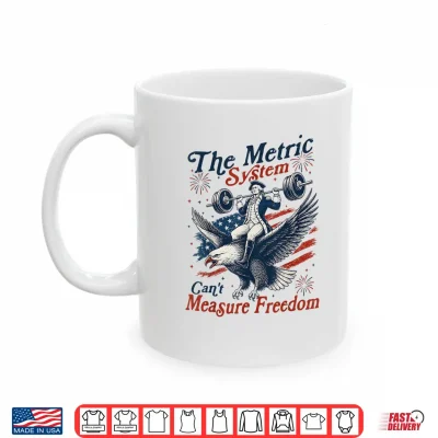 Mug The Metric System Cant Measure Freedom Funny 4th of July Shirt 1