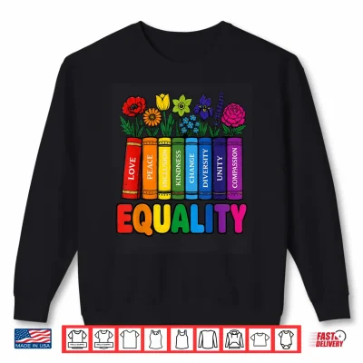 Sweatshirt Equality Rainbow Books and Flowers Love Peace LGBTQ Pride Shirt