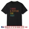 I Have A Peptide For That Shirt