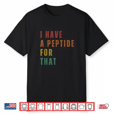 I Have A Peptide For That Shirt