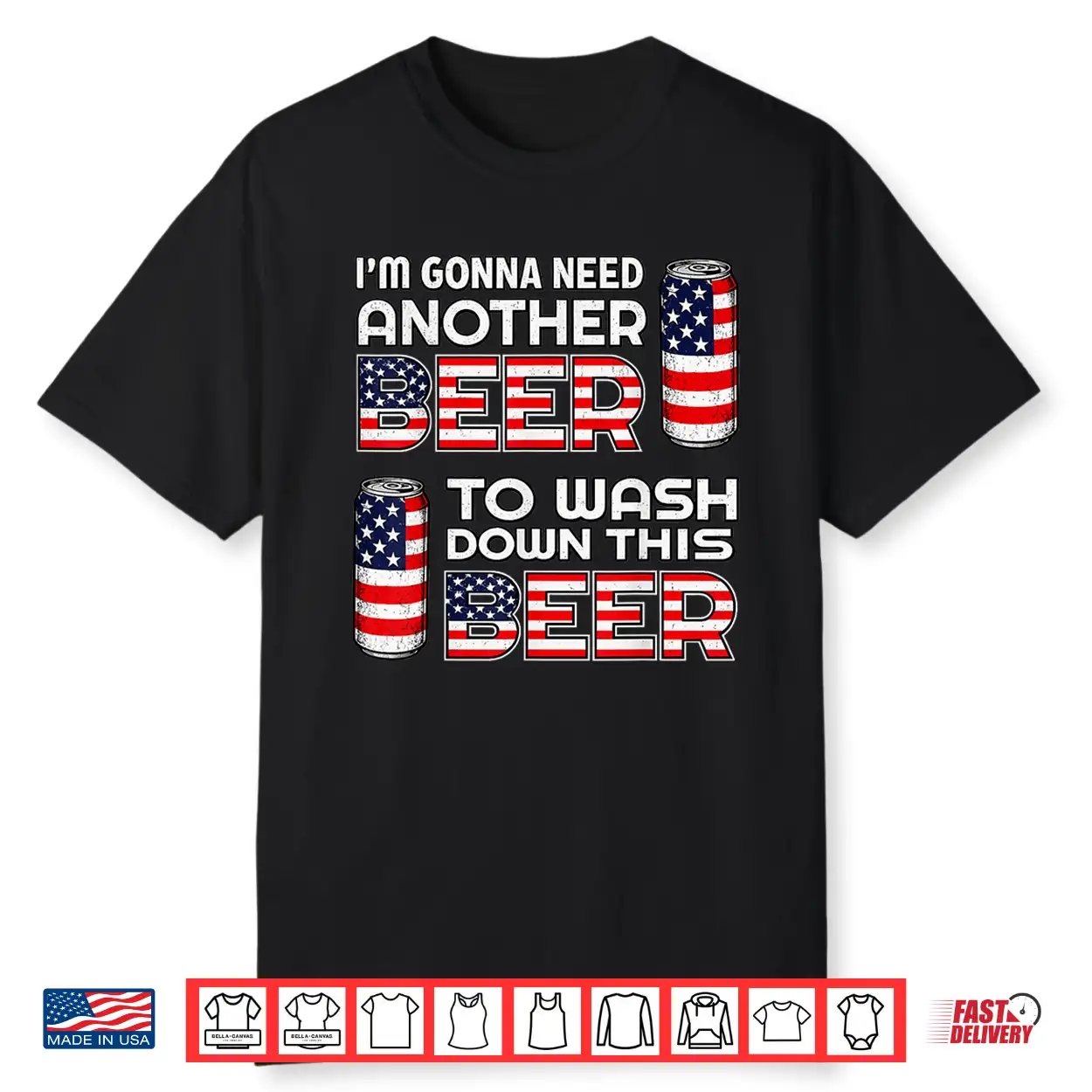 I’M Gonna Need Another Beer To Wash Down This Beer 4Th July Shirt I’M Gonna Need Another Beer To Wash Down This Beer 4Th July Shirt
