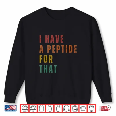 Sweatshirt I Have A Peptide for that Shirt