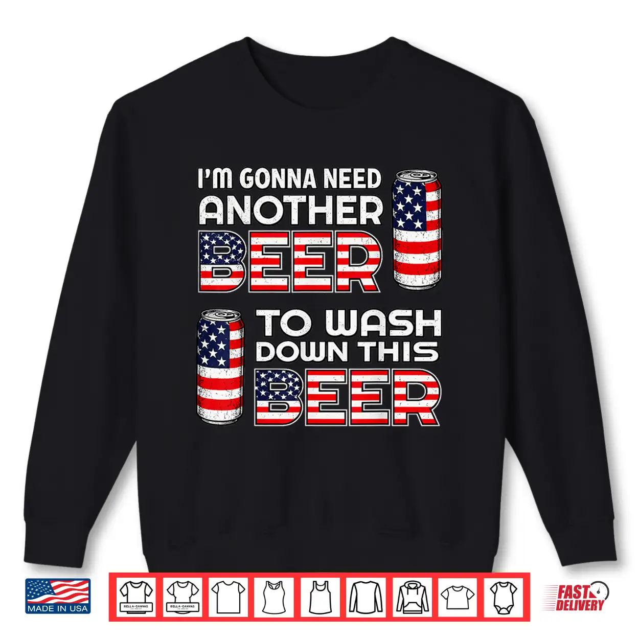 I’M Gonna Need Another Beer To Wash Down This Beer 4Th July Shirt I’M Gonna Need Another Beer To Wash Down This Beer 4Th July Shirt