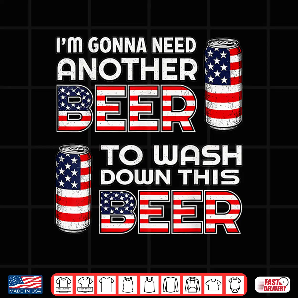 I’M Gonna Need Another Beer To Wash Down This Beer 4Th July Shirt I’M Gonna Need Another Beer To Wash Down This Beer 4Th July Shirt