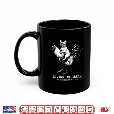 Living The Dream One Bad Decision Frenchie Rooster Graphic Shirt 3 Mug Living The Dream One Bad Decision Frenchie Rooster Graphic Shirt