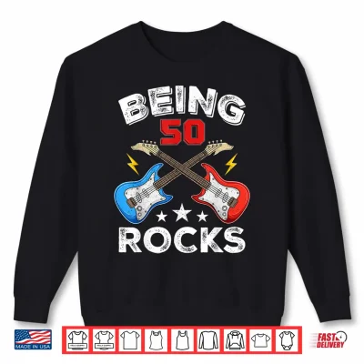 Being 50 Rocks Guitar Funny 50Th Birthday Shirt 2 Sweatshirt Being 50 Rocks Guitar Funny 50th Birthday Shirt