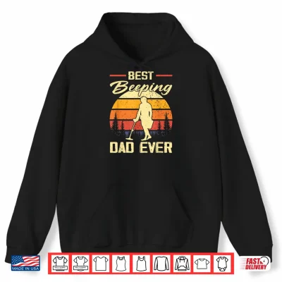 Best Beeping Dad Ever Metal Detecting Dad Humor Shirt 1 Hoodie Best Beeping Dad Ever Metal Detecting Dad Humor Shirt