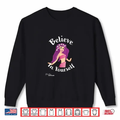 Sweatshirt Believe in Yourself Shirt