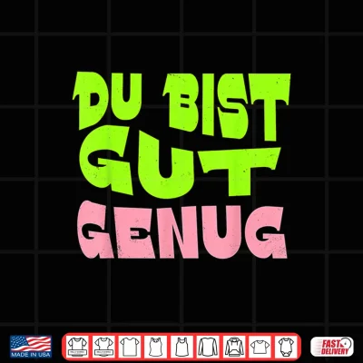 Design Du Bist Gut Genug German Meme Quote Shirt