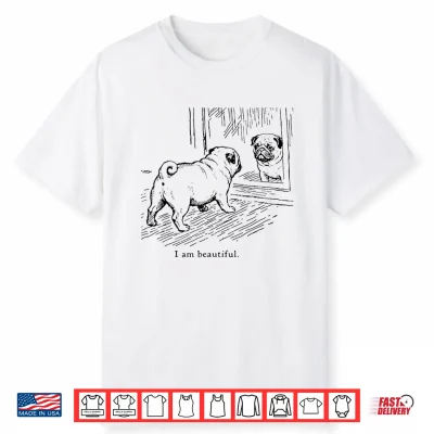I Am Beautiful Funny Pug Mirror Reflection Dog Art Shirt