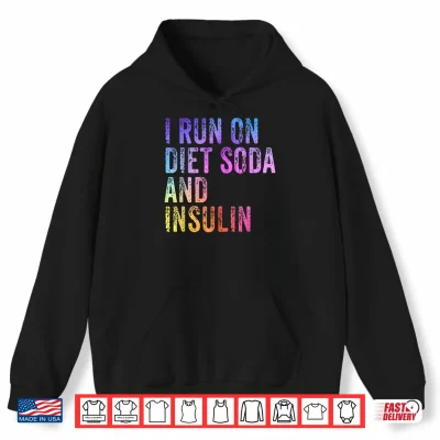 Hoodie I Run On Diet Soda and Insulin Funny Diabetic Shirt