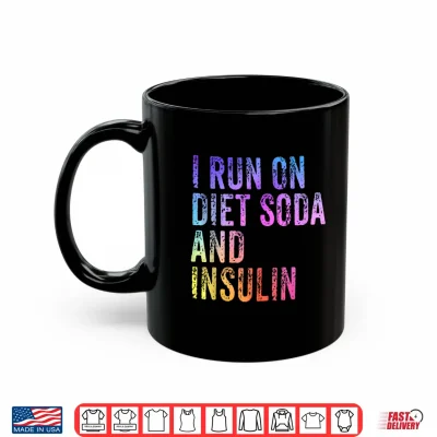 Mug I Run On Diet Soda and Insulin Funny Diabetic Shirt