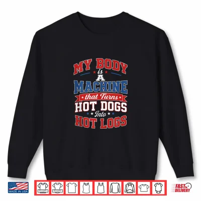 My Body Is A Machine That Turns Hot Dogs Hot Logs Hilarious Shirt 2 Sweatshirt My Body is A Machine that Turns Hot Dogs Hot Logs Hilarious Shirt