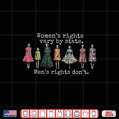 Rights Vary By State Men'S Rights Don'T Feminist Shirt 4 Design Rights Vary By State Mens Rights Dont Feminist Shirt