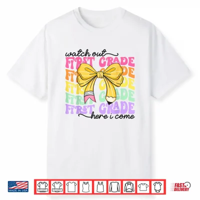 Watch Out First Grade Here I Come Back To School Teacher Kid Shirt