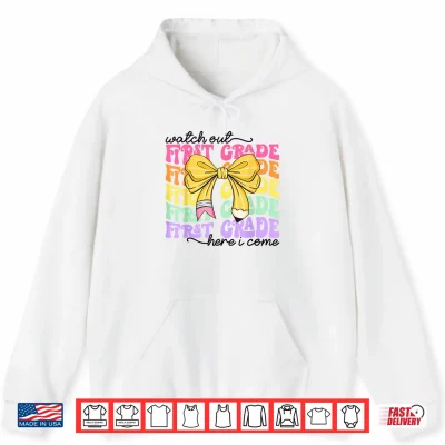 Watch Out First Grade Here I Come Back To School Teacher Kid Shirt 1 Hoodie Watch Out First Grade Here I Come Back to School Teacher Kid Shirt