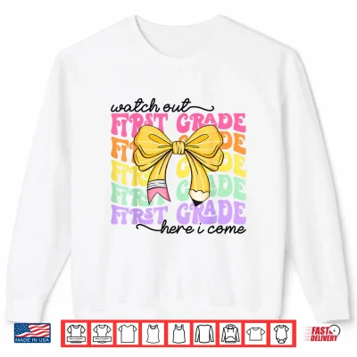 Watch Out First Grade Here I Come Back To School Teacher Kid Shirt 2 Sweatshirt Watch Out First Grade Here I Come Back to School Teacher Kid Shirt