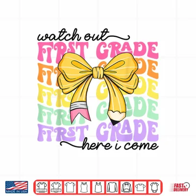 Watch Out First Grade Here I Come Back To School Teacher Kid Shirt 4 Design Watch Out First Grade Here I Come Back to School Teacher Kid Shirt
