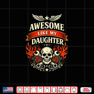 Design Awesome Like My Daughter Biker Dad Skull Wrench Flame Father Shirt