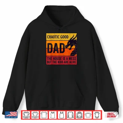 Hoodie Chaotic Good Dad The House is A Mess Funny Gamer for Father Shirt